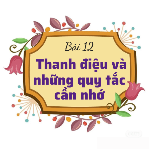 Bài 12: Thanh điệu và những quy tắc cần nhớ