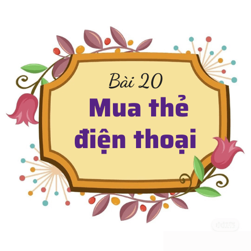Bài 20: Mua thẻ điện thoại