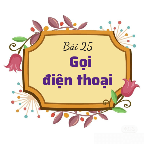 Bài 25: Gọi điện thoại