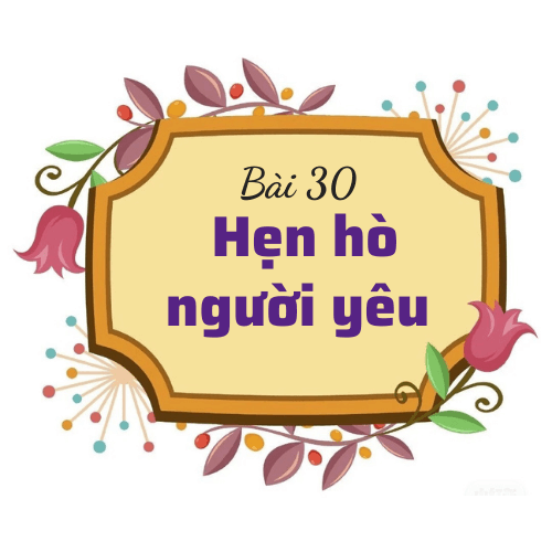 Bài 30: Hẹn hò người yêu