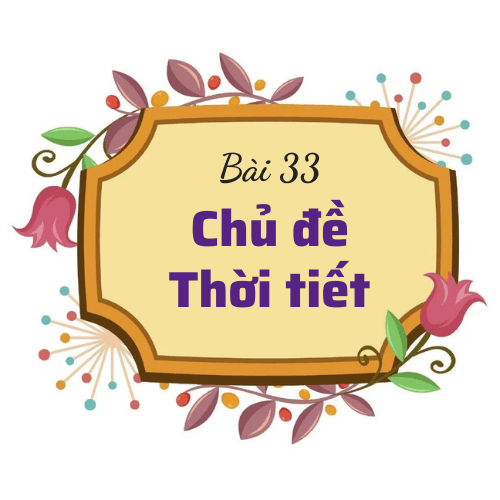 Bài 33: Chủ đề Thời tiết